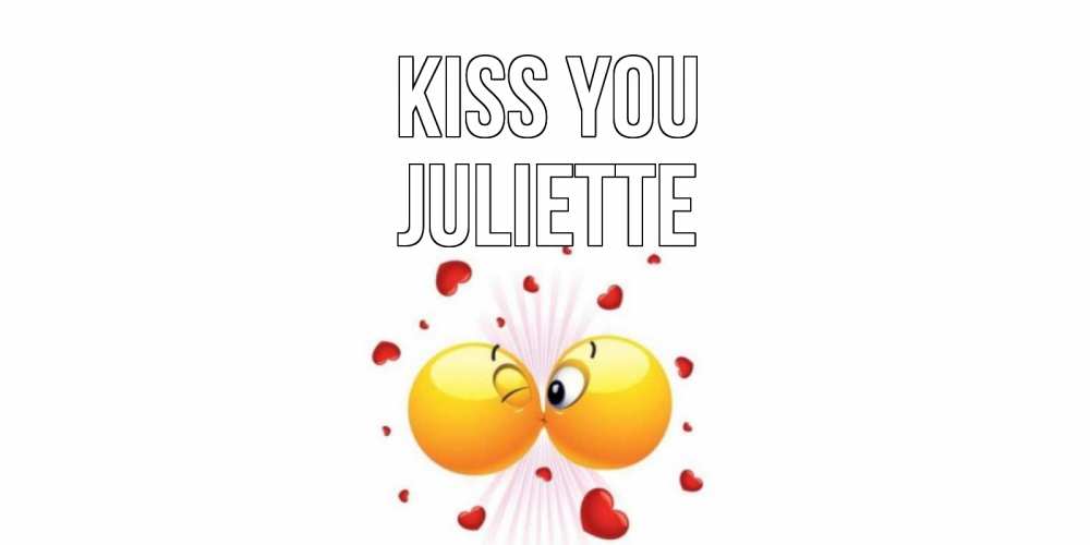 Greetings card с именем, Juliette Kiss you поцелуй Greetings with text for free download 