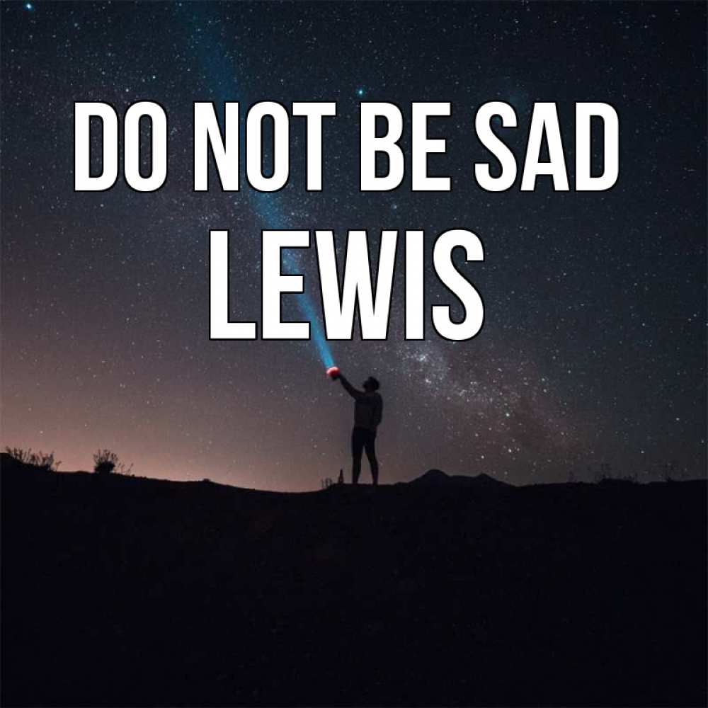 Greetings card с именем, Lewis Do not be sad луч света и млечный путь Greetings with text for free download 