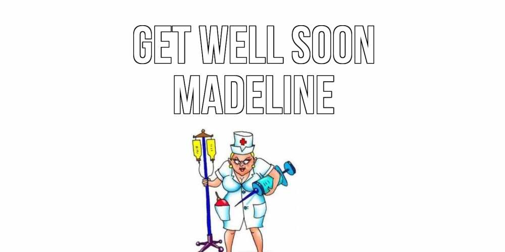 Greetings card с именем, Madeline Get well soon медсестра Greetings with text for free download 