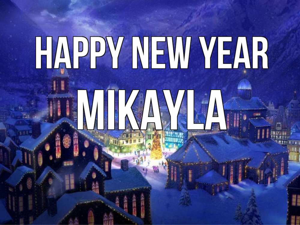 Greetings card с именем, Mikayla Happy New Year новый год Greetings with text for free download 