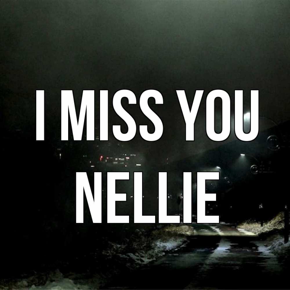 Greetings card с именем, Nellie I miss you окраина города Greetings with text for free download 