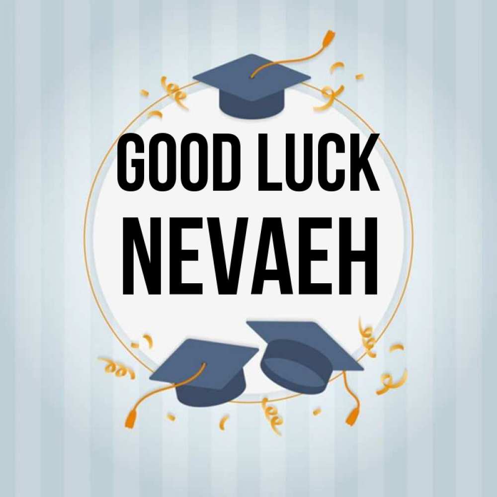 Greetings card с именем, Nevaeh Good luck для студентов Greetings with text for free download 