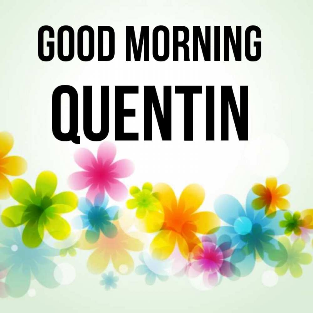 Greetings card с именем, Quentin Good morning позитивные цветочки Greetings with text for free download 