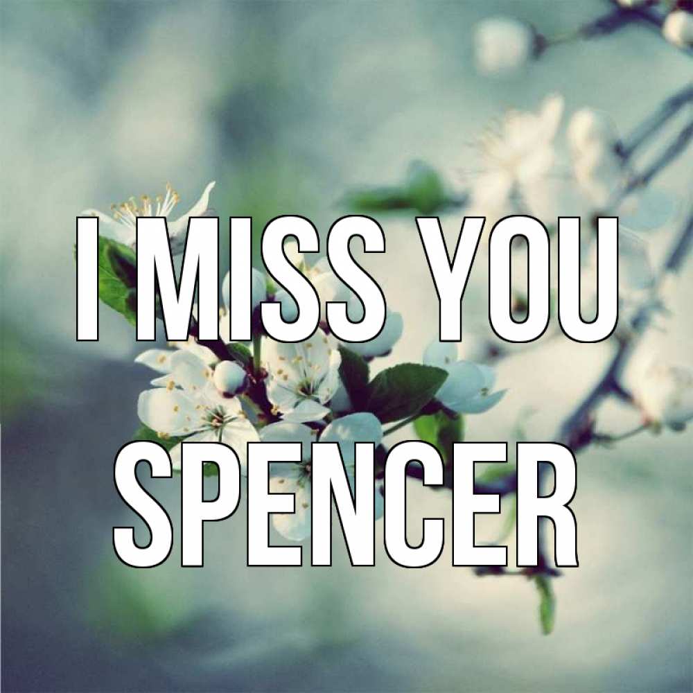 Greetings card с именем, Spencer I miss you весна Greetings with text for free download 