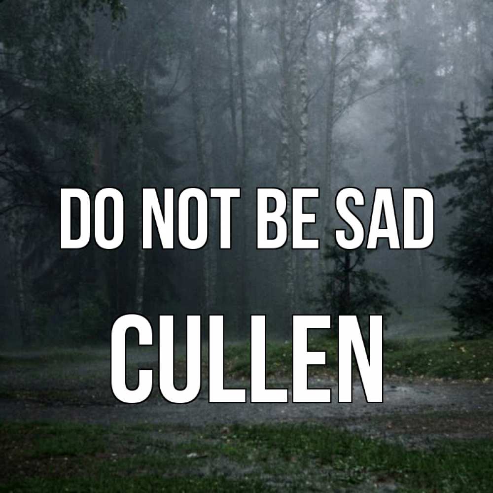 Greetings card с именем, Cullen Do not be sad осень Greetings with text for free download 