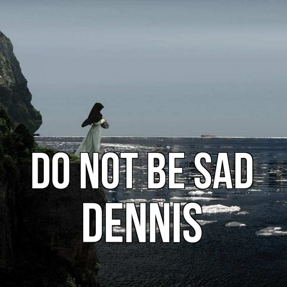 Greetings card с именем, Dennis Do not be sad весна лед тает Greetings with text for free download 