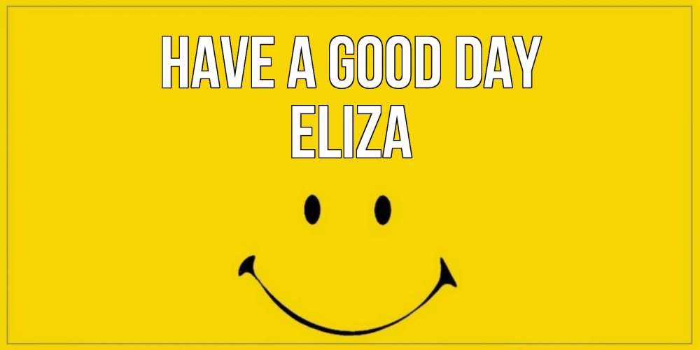 Greetings card с именем, Eliza Have a good day улыбка Greetings with text for free download 