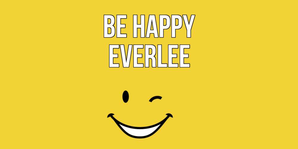 Greetings card с именем, Everlee Be happy смайл Greetings with text for free download 