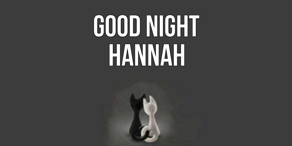 Greetings card с именем, Hannah Good night коты Greetings with text for free download 