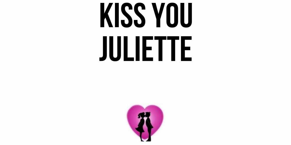 Greetings card с именем, Juliette Kiss you поцелуй Greetings with text for free download 