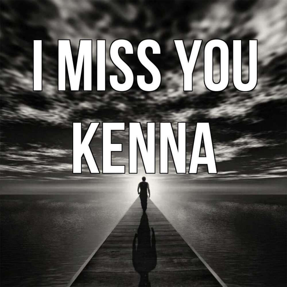 Greetings card с именем, Kenna I miss you к тебе Greetings with text for free download 