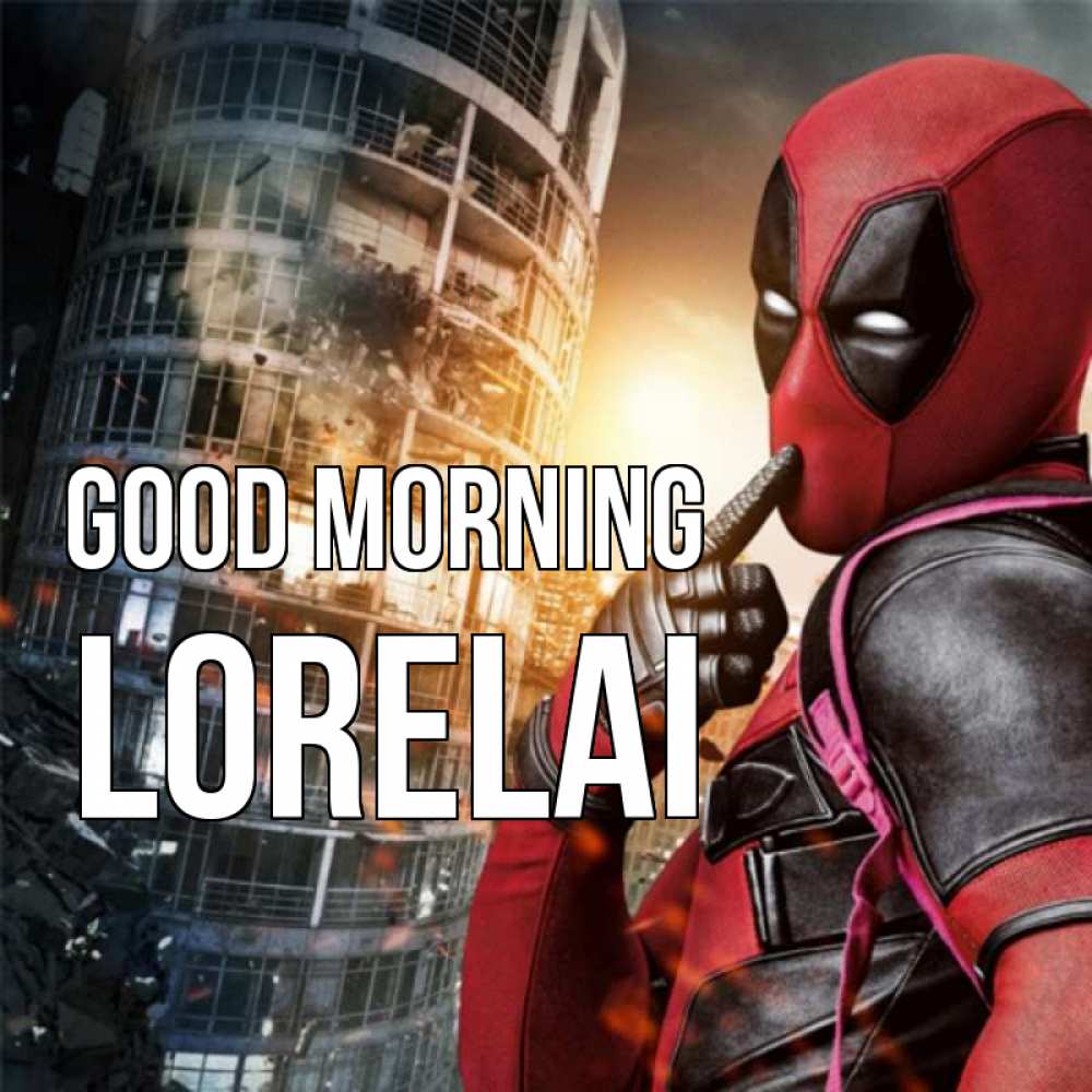 Greetings card с именем, Lorelai Good morning марвел и дедпул на фоне небоскреба Greetings with text for free download 