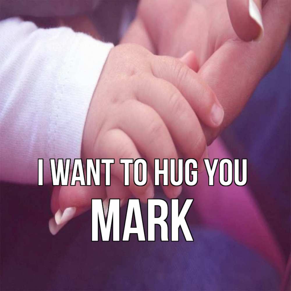 Greetings card с именем, Mark I want to hug you мама с ребенком Greetings with text for free download 