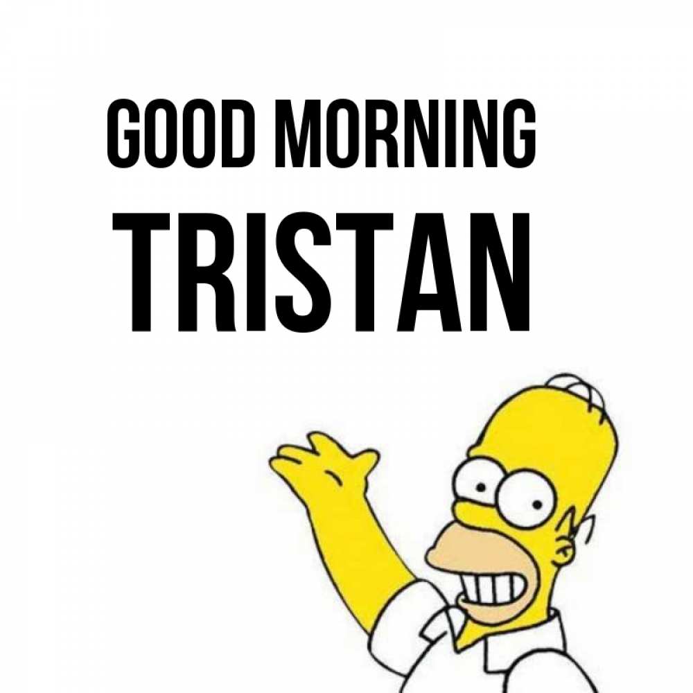 Greetings card с именем, Tristan Good morning открытки с пожеланиями Greetings with text for free download 