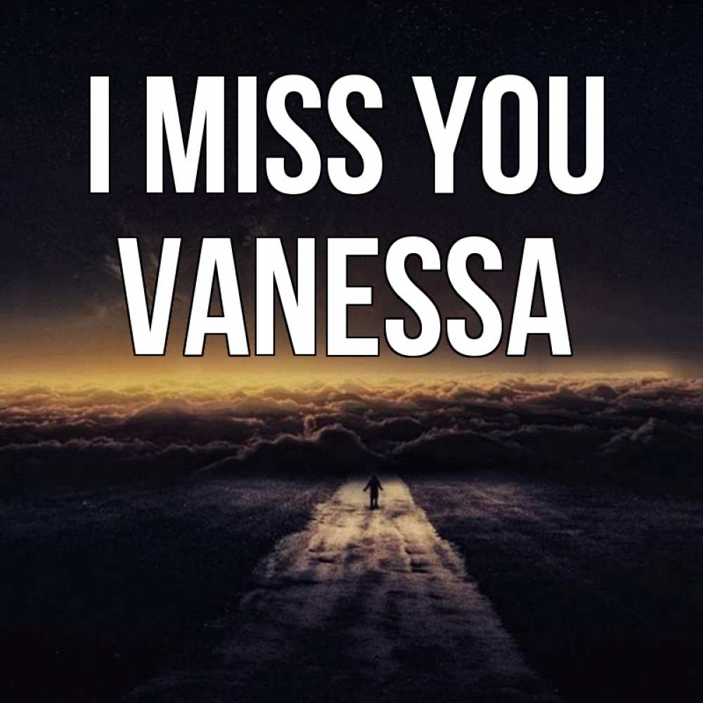 Greetings card с именем, Vanessa I miss you идем Greetings with text for free download 