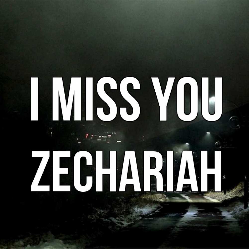 Greetings card с именем, Zechariah I miss you окраина города Greetings with text for free download 