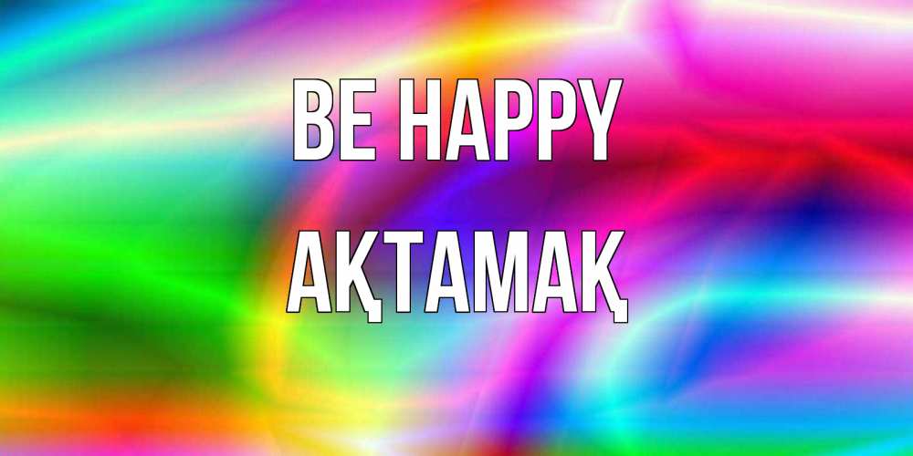 Greetings card с именем, Ақтамақ Be happy радуга Greetings with text for free download 