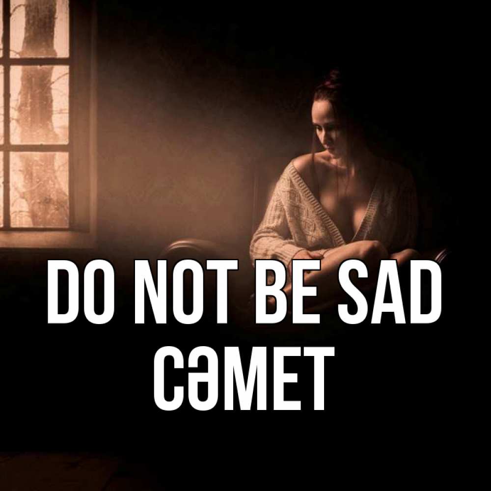 Greetings card с именем, СӘМЕТ Do not be sad сидя у окна Greetings with text for free download 