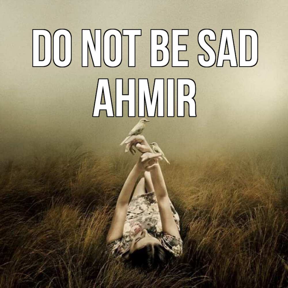 Greetings card с именем, Ahmir Do not be sad поле и туман Greetings with text for free download 