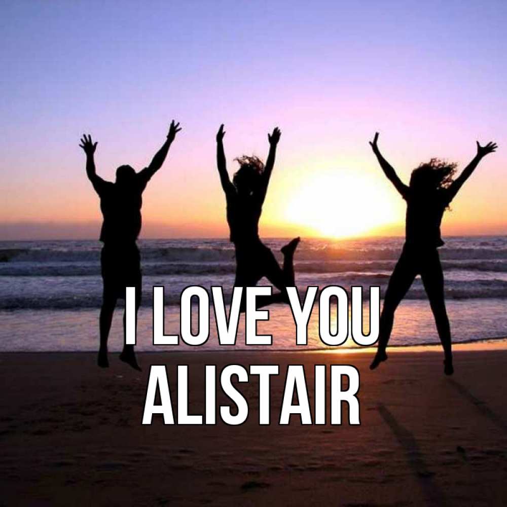 Greetings card с именем, Alistair I love you позитив Greetings with text for free download 