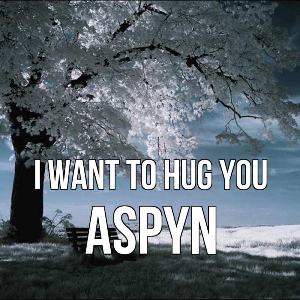 Greetings card с именем, Aspyn I want to hug you дерево Greetings with text for free download 