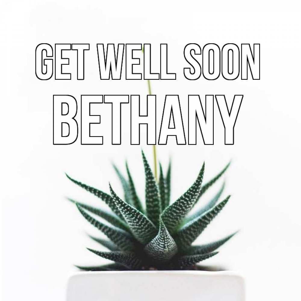 Greetings card с именем, Bethany Get well soon короче это непонятная колючка Greetings with text for free download 