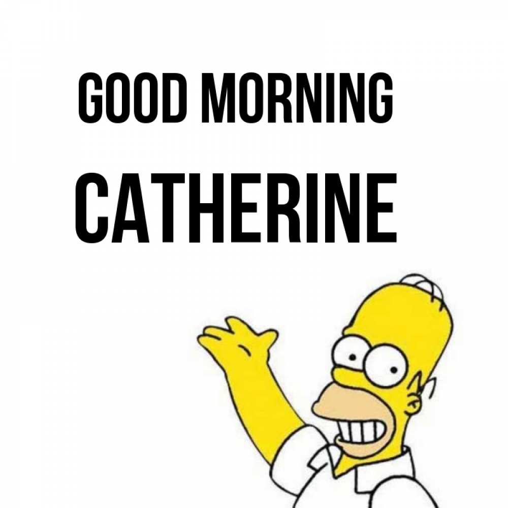 Greetings card с именем, Catherine Good morning открытки с пожеланиями Greetings with text for free download 
