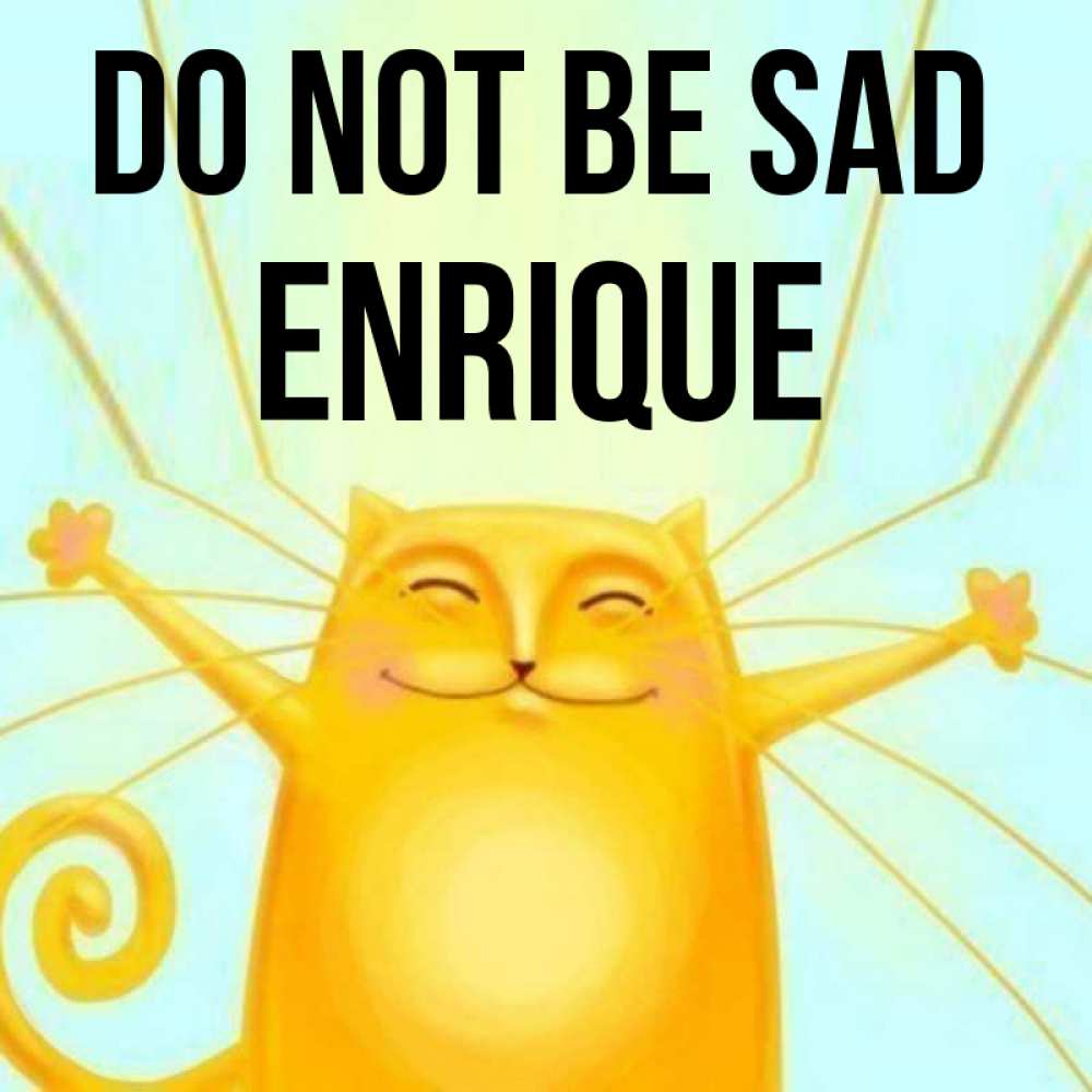 Greetings card с именем, Enrique Do not be sad обнимашки усатые Greetings with text for free download 