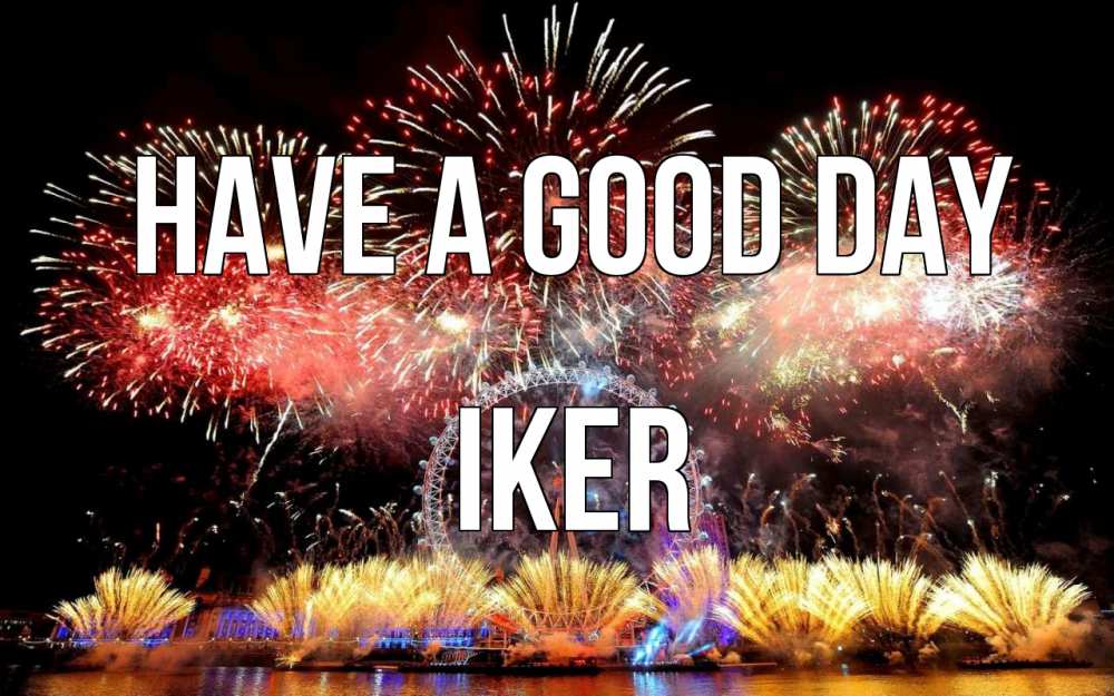 Greetings card с именем, Iker Have a good day Фейрверг 2 Greetings with text for free download 