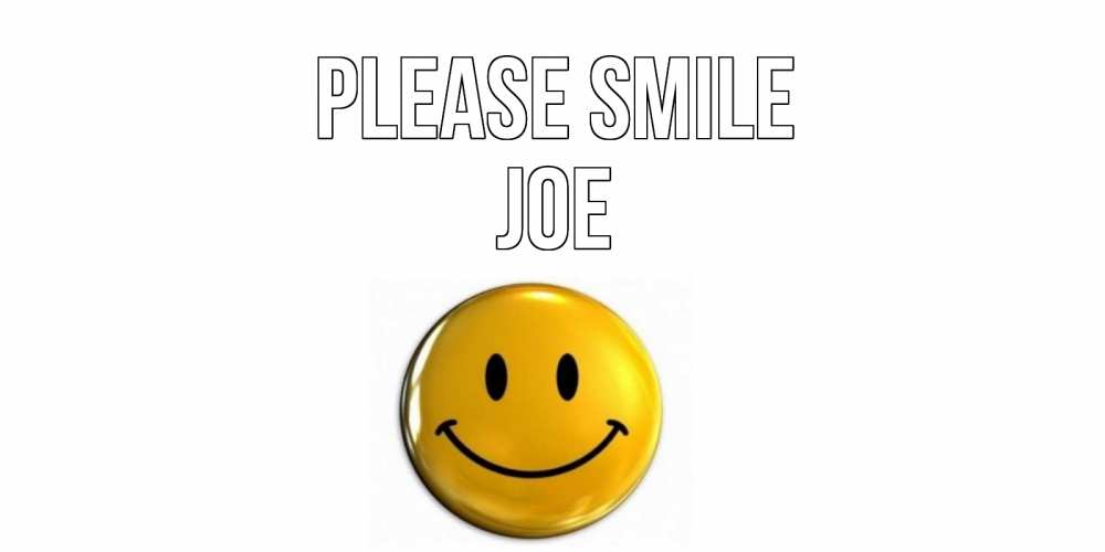 Greetings card с именем, Joe Please smile смайл Greetings with text for free download 