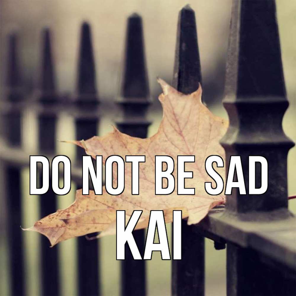 Greetings card с именем, Kai Do not be sad лист клена Greetings with text for free download 