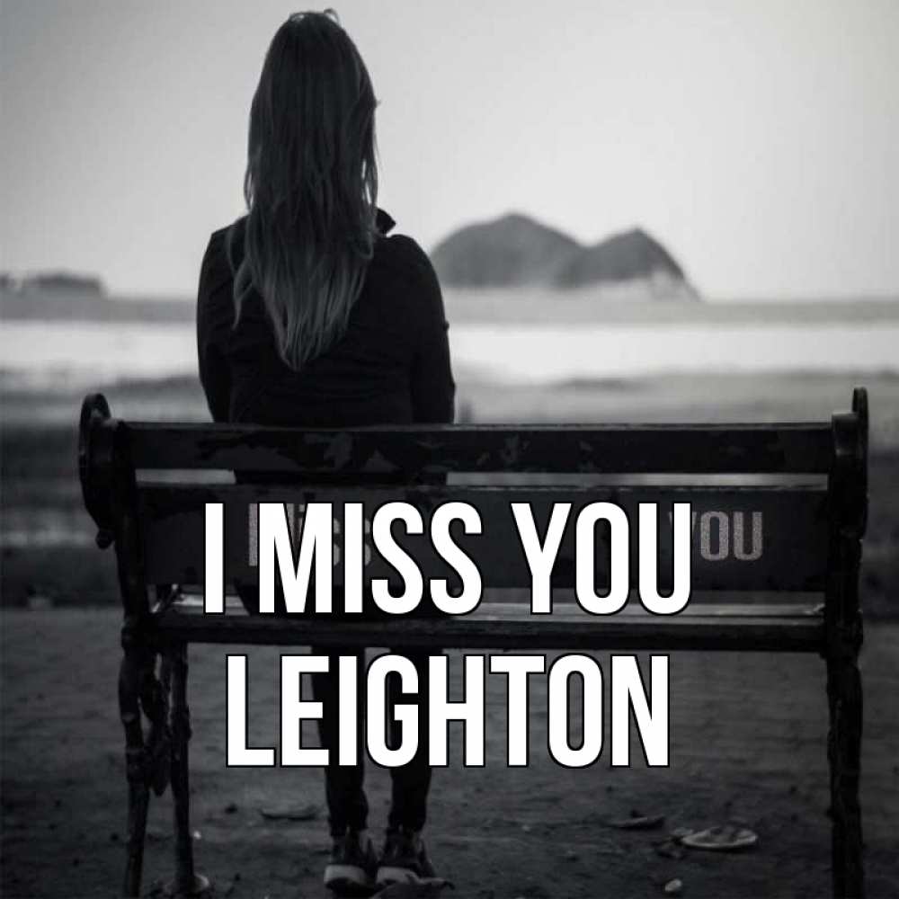 Greetings card с именем, Leighton I miss you девушка одна Greetings with text for free download 