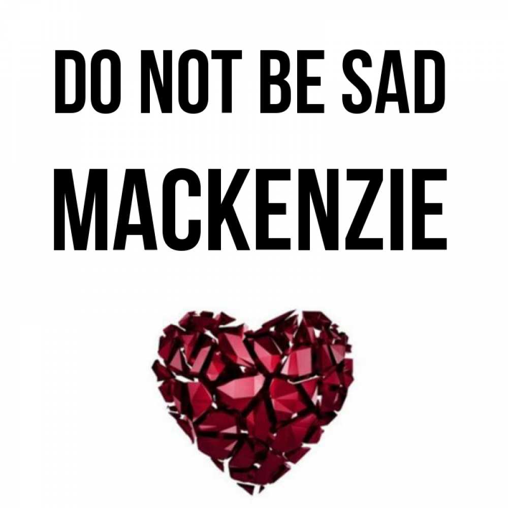 Greetings card с именем, Mackenzie Do not be sad рубиновое сердечко Greetings with text for free download 