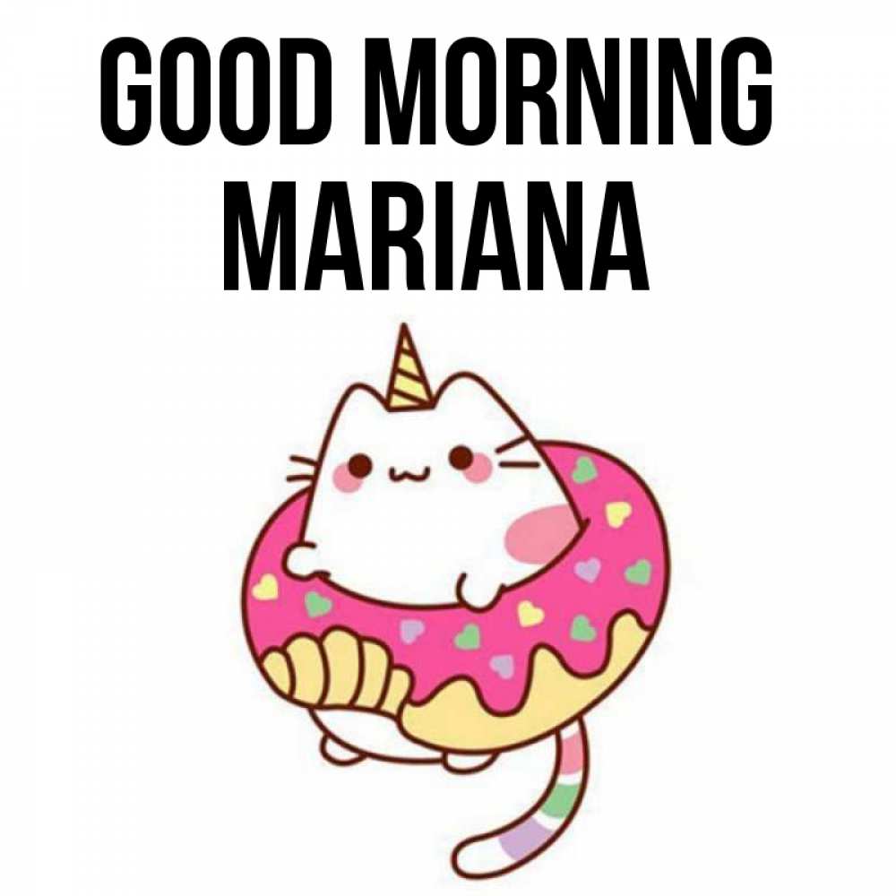 Greetings card с именем, Mariana Good morning кот в бублике Greetings with text for free download 