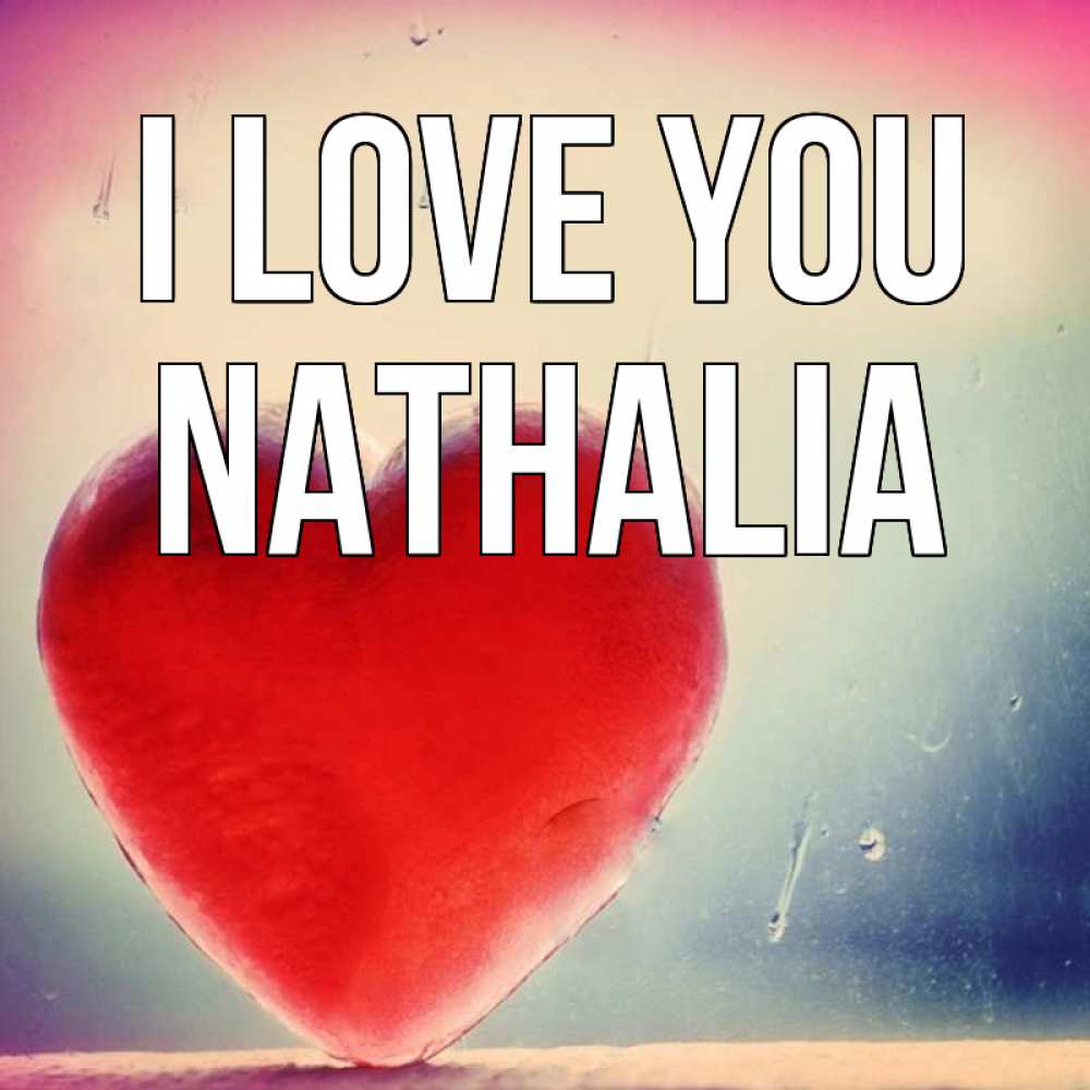 Greetings card с именем, Nathalia I love you красное сердечко Greetings with text for free download 