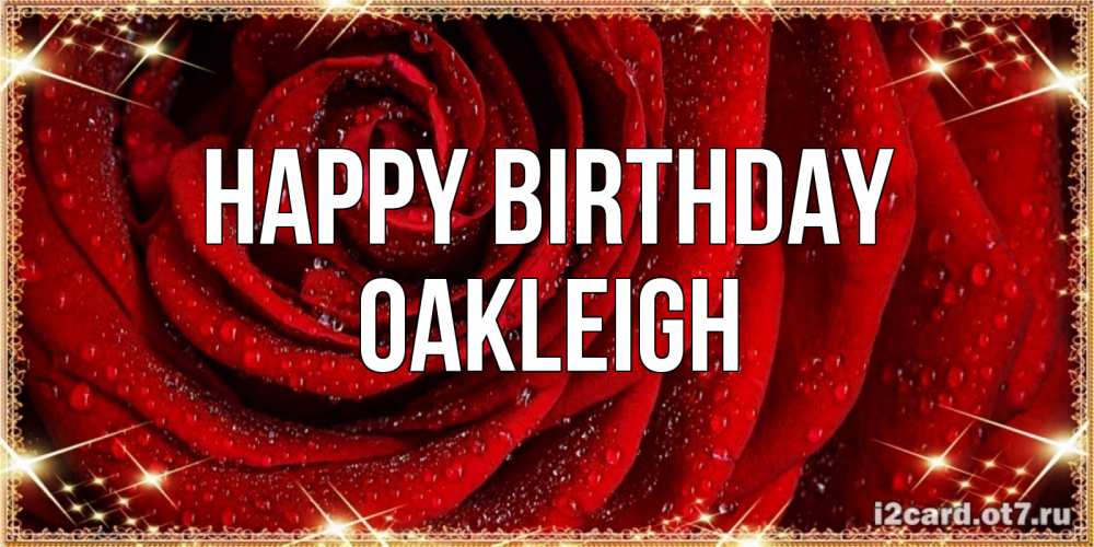 Greetings card с именем, Oakleigh Happy Birthday роса на розе блестящая в лучах солнца Greetings with text for free download 