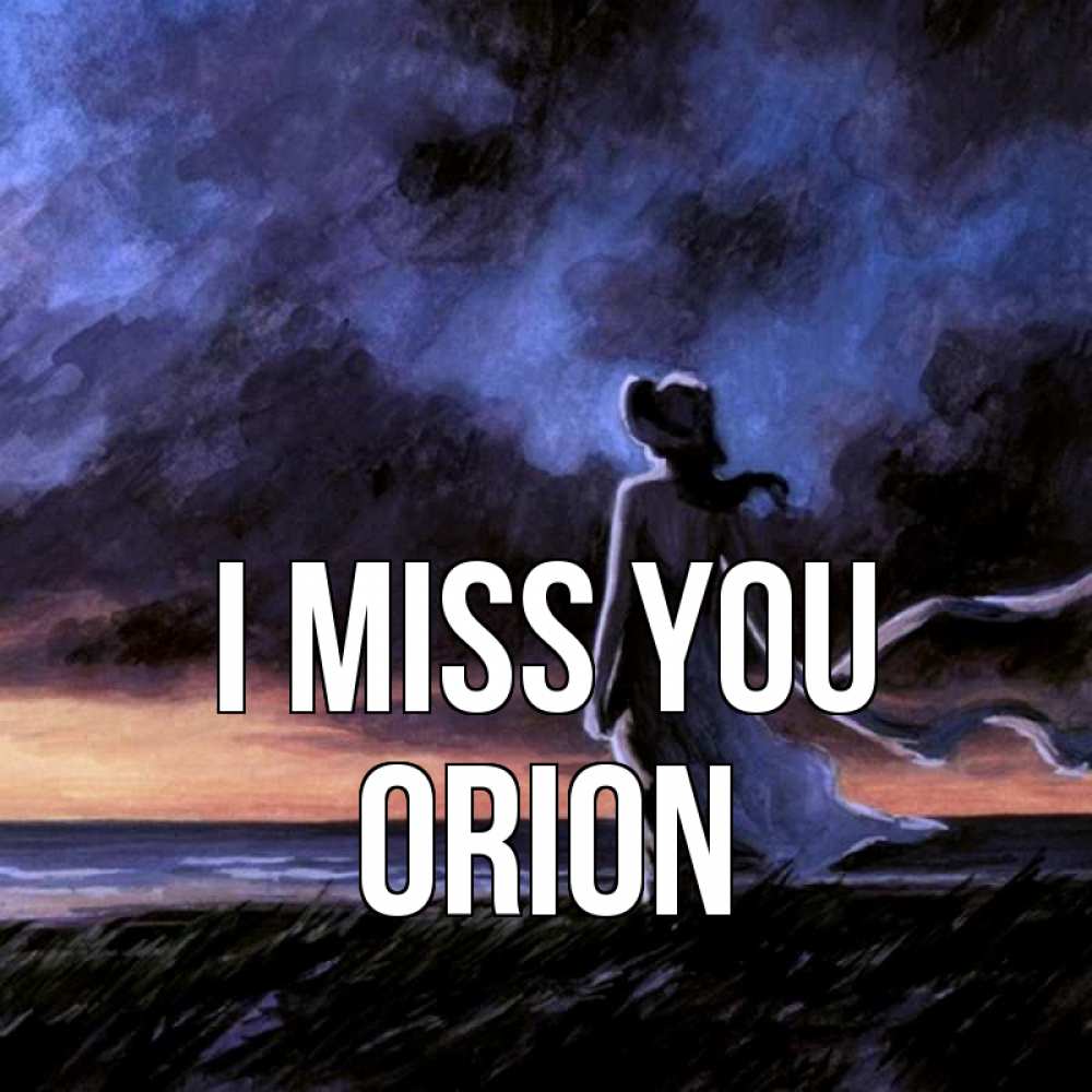 Greetings card с именем, Orion I miss you тут 2 Greetings with text for free download 