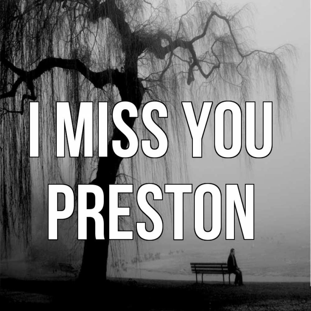 Greetings card с именем, Preston I miss you лавочка под деревом я жду тебя Greetings with text for free download 