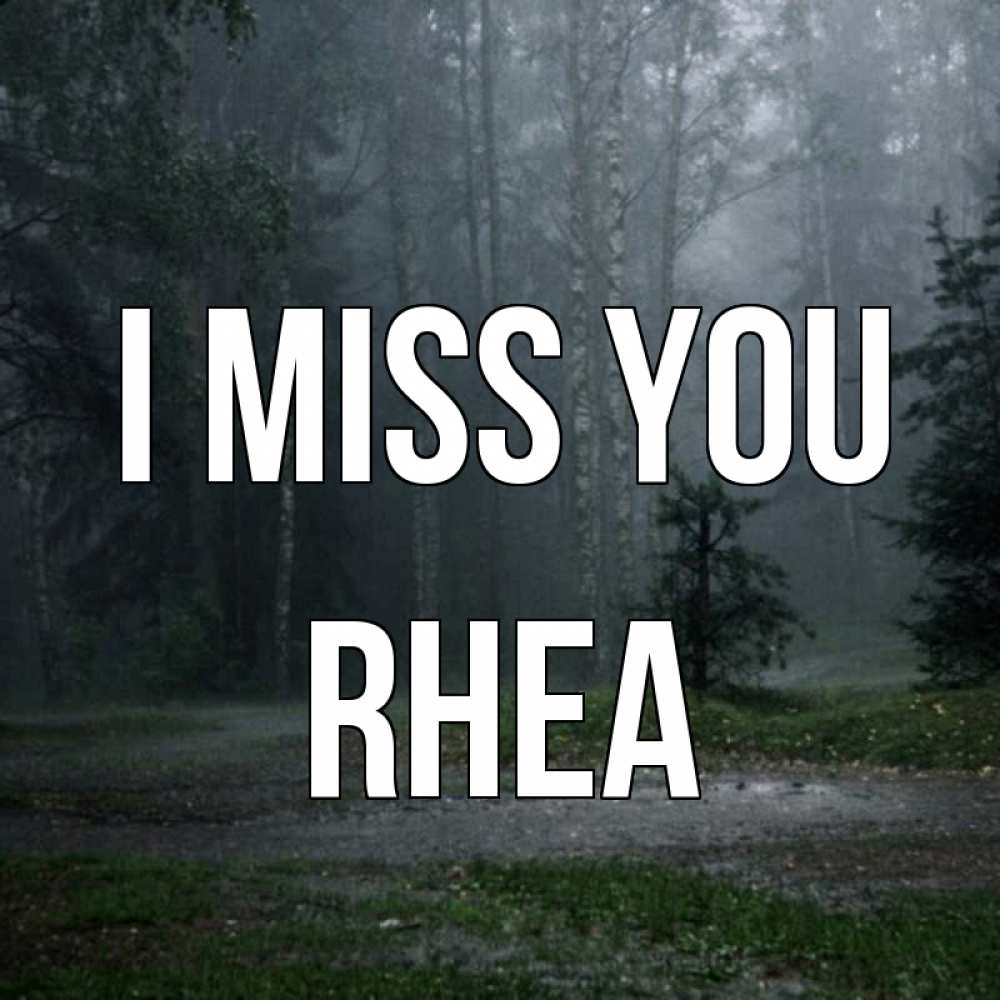 Greetings card с именем, Rhea I miss you одна и плохо мне Greetings with text for free download 