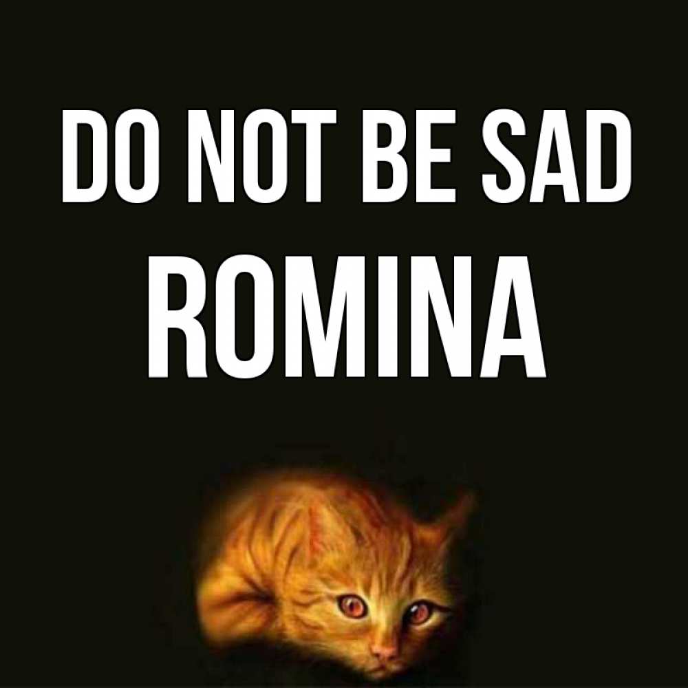 Greetings card с именем, Romina Do not be sad лежащий кот в темноте Greetings with text for free download 