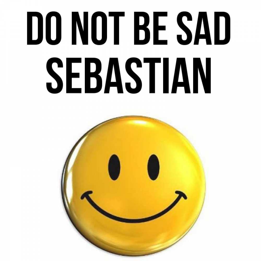 Greetings card с именем, Sebastian Do not be sad триде смайл Greetings with text for free download 