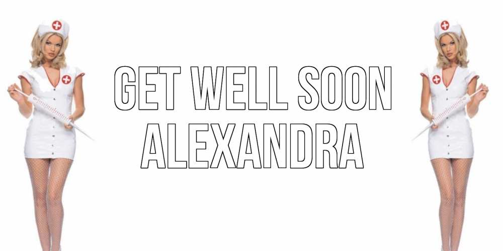 Greetings card с именем, Alexandra Get well soon открытки с медсестрой Greetings with text for free download 