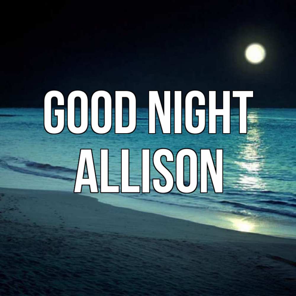 Greetings card с именем, Allison Good night нежное море ночью Greetings with text for free download 