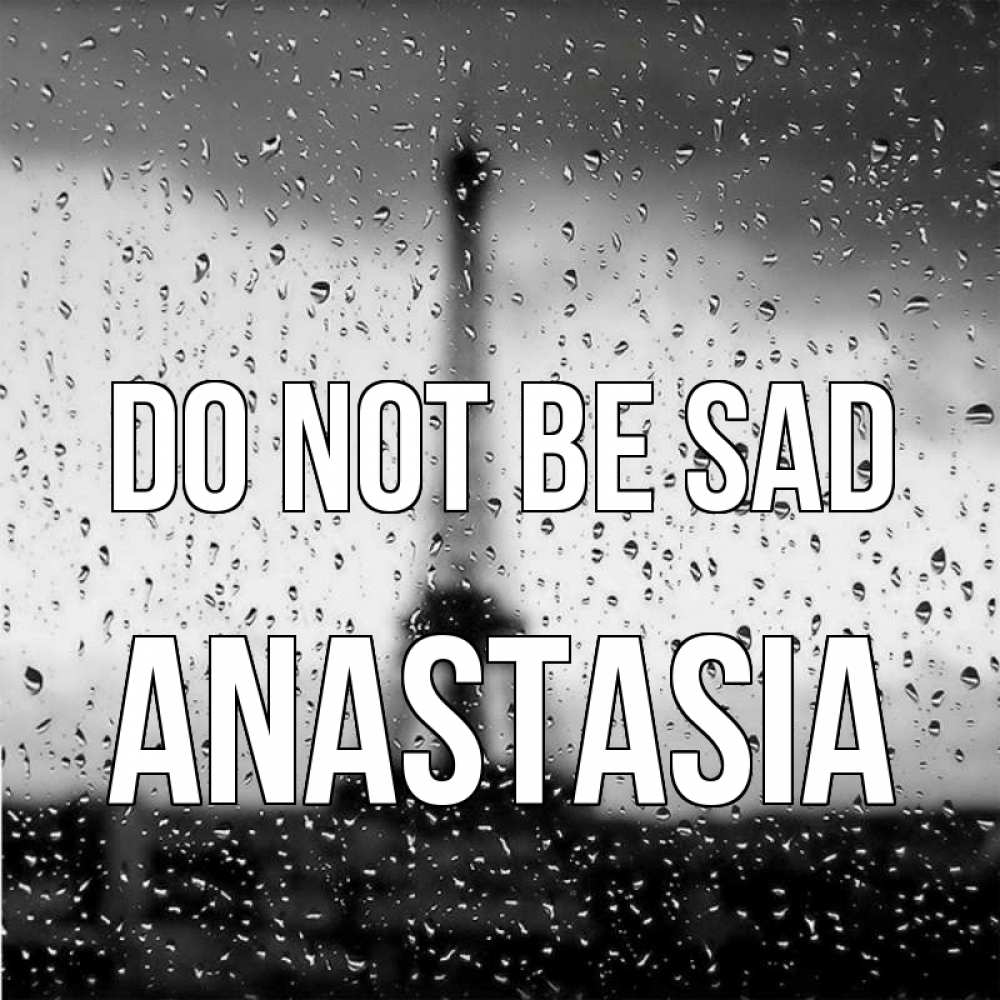 Greetings card с именем, Anastasia Do not be sad Париж и Эйфелева башня Greetings with text for free download 