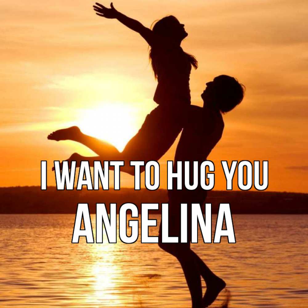 Greetings card с именем, Angelina I want to hug you парень поднимает девушку и она летит Greetings with text for free download 