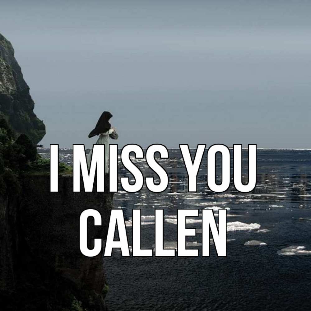 Greetings card с именем, Callen I miss you жду тебя или в монастырь Greetings with text for free download 