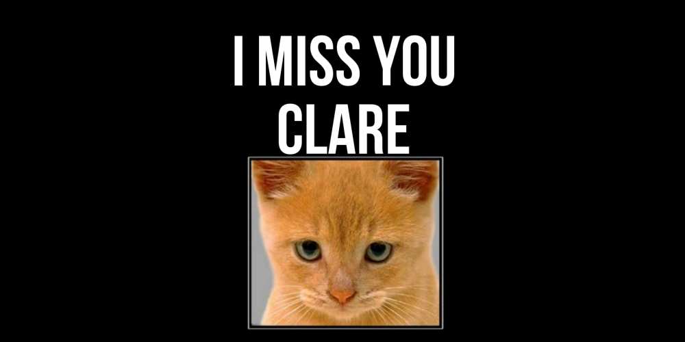 Greetings card с именем, Clare I miss you открытки рыжий котенок скучает по тебе Greetings with text for free download 