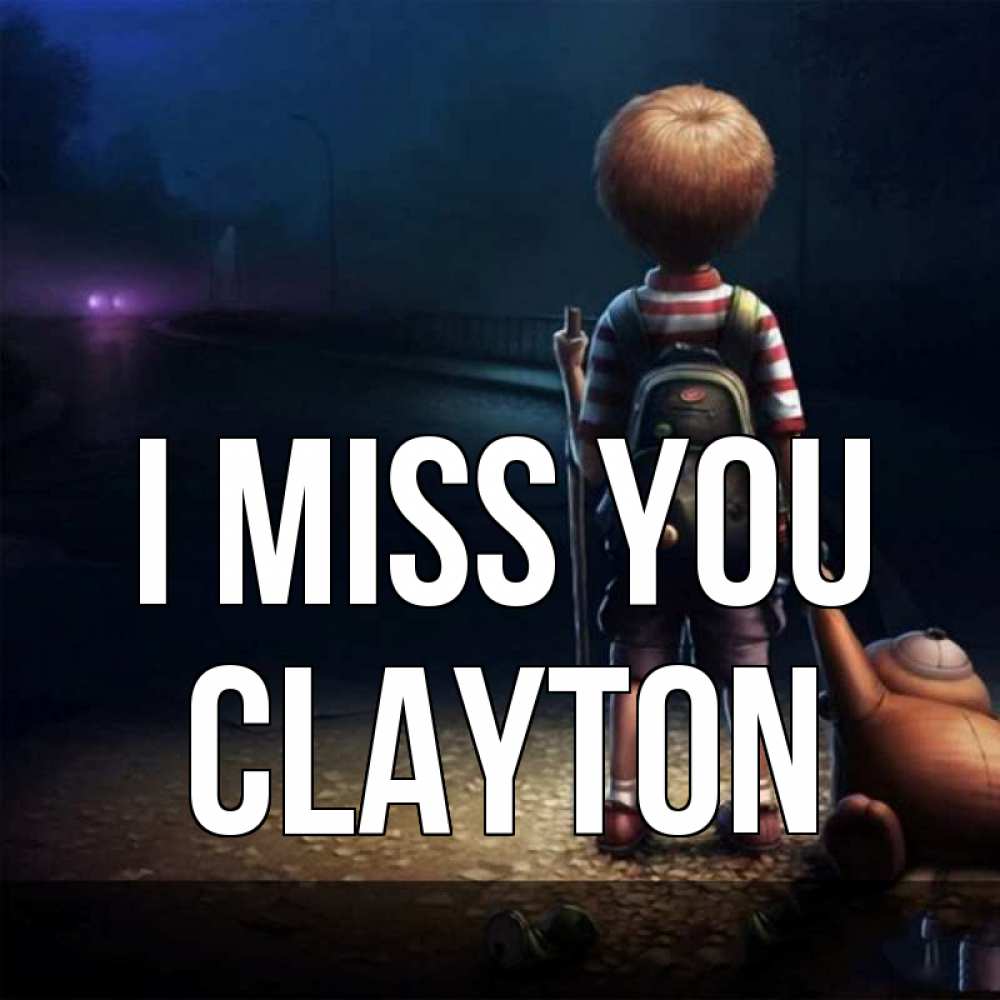 Greetings card с именем, Clayton I miss you скучно Greetings with text for free download 