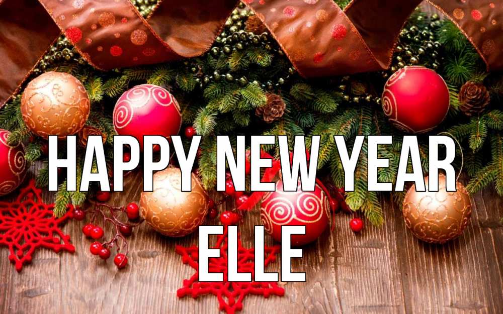Greetings card с именем, Elle Happy New Year новый год Greetings with text for free download 