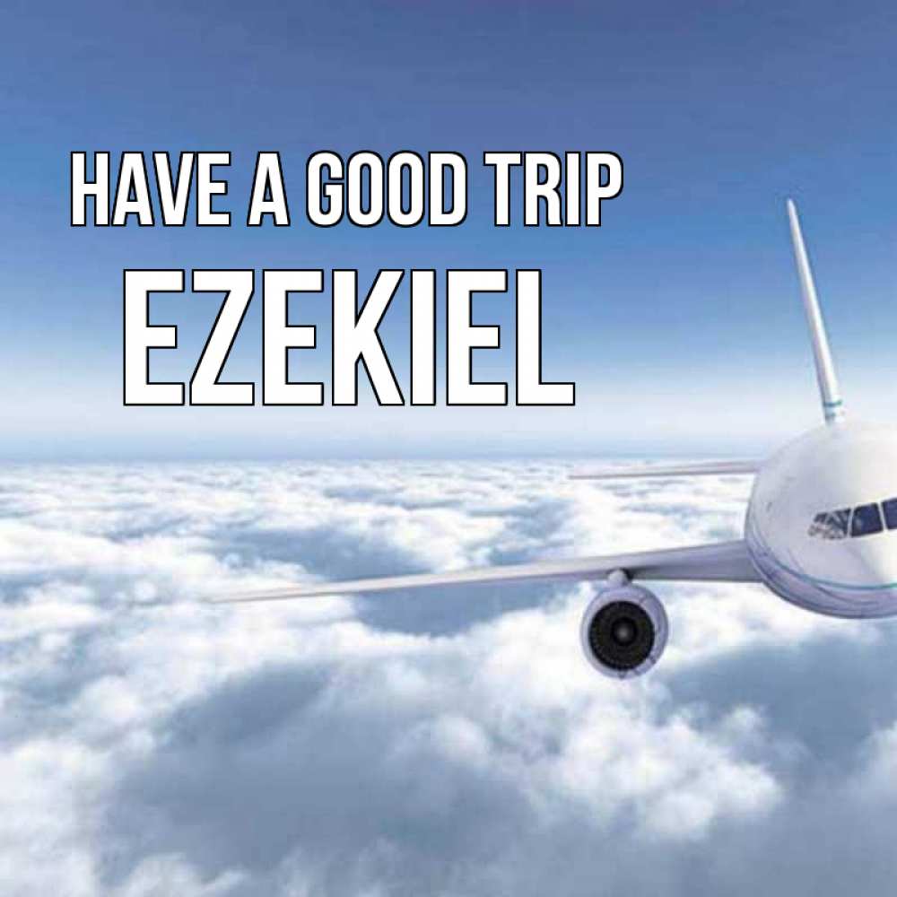 Greetings card с именем, Ezekiel Have a good trip белые облака и половина самолета Greetings with text for free download 